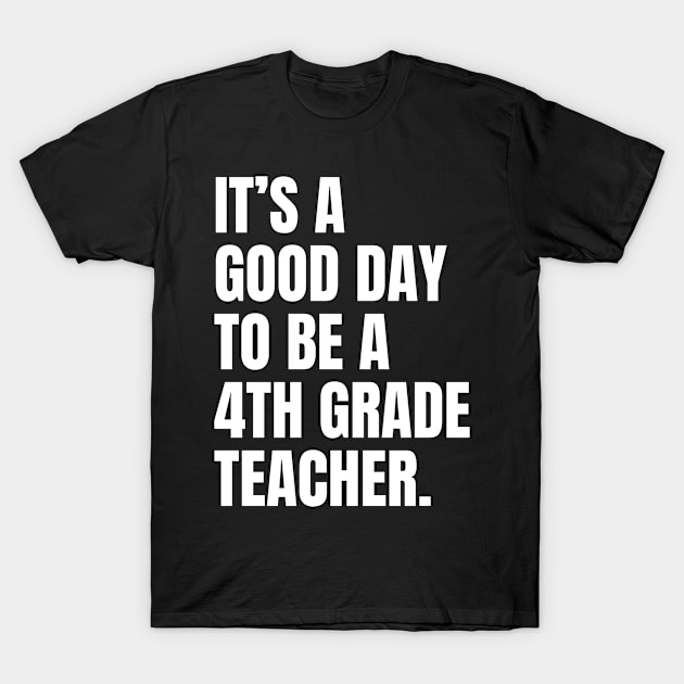 It's a good day to be a 4th grade teacher, funny fourth grade teacher T-Shirt by Artaron